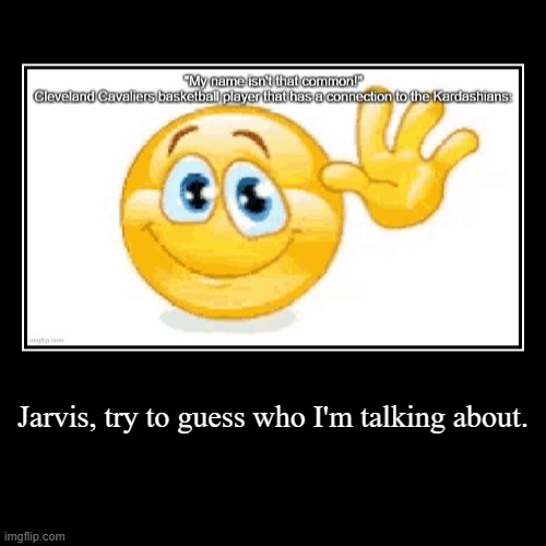 Jarvis, try to guess who I'm talking about. | | made w/ Imgflip demotivational maker