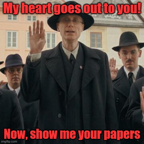 Show me your papers | My heart goes out to you! Now, show me your papers | image tagged in jojo rabbit hi,show me your papers | made w/ Imgflip meme maker