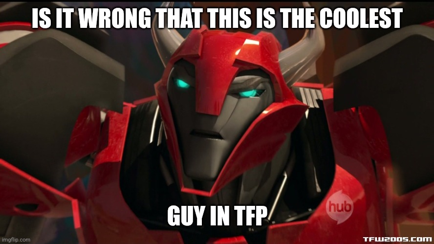 Angry Cliffjumper | IS IT WRONG THAT THIS IS THE COOLEST; GUY IN TFP | image tagged in angry cliffjumper | made w/ Imgflip meme maker