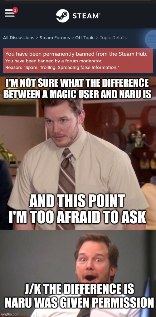 I'M NOT SURE WHAT THE DIFFERENCE BETWEEN A MAGIC USER AND NARU IS; AND THIS POINT I'M TOO AFRAID TO ASK; J/K THE DIFFERENCE IS NARU WAS GIVEN PERMISSION | image tagged in memes,afraid to ask andy,chris pratt happy | made w/ Imgflip meme maker