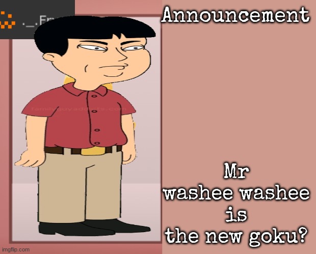 [deleted] | Mr washee washee is the new goku? | image tagged in fry announcement | made w/ Imgflip meme maker