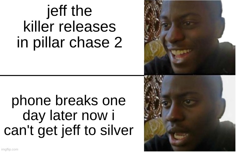 i was 3 lvls (lvl 17) away from a silver jeff | jeff the killer releases in pillar chase 2; phone breaks one day later now i can't get jeff to silver | image tagged in disappointed black guy,pillar chase | made w/ Imgflip meme maker