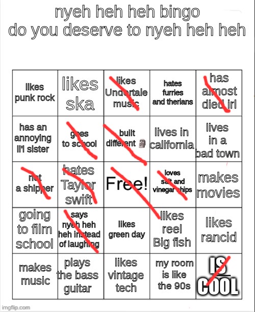 I will Nyeh heh heh anyway | IS COOL | image tagged in nyeh heh heh bingo | made w/ Imgflip meme maker