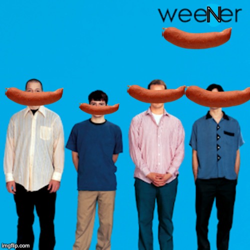 weezer | N | image tagged in weener | made w/ Imgflip meme maker