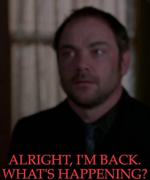 Confused Demon | ALRIGHT, I'M BACK.
WHAT'S HAPPENING? | image tagged in supernatural,crowley,mark sheppard,whats happening,what did i miss | made w/ Imgflip meme maker