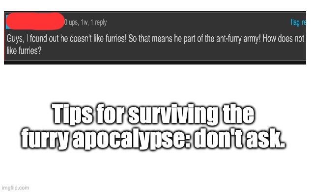 Wide white template | Tips for surviving the furry apocalypse: don't ask. | image tagged in wide white template | made w/ Imgflip meme maker