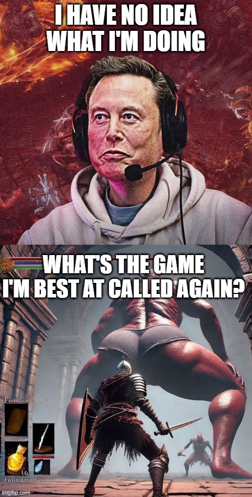 Elon Be Best | I HAVE NO IDEA WHAT I'M DOING; WHAT'S THE GAME I'M BEST AT CALLED AGAIN? | image tagged in elon musk,tesla,diablo,gaming,fail,task failed successfully | made w/ Imgflip meme maker