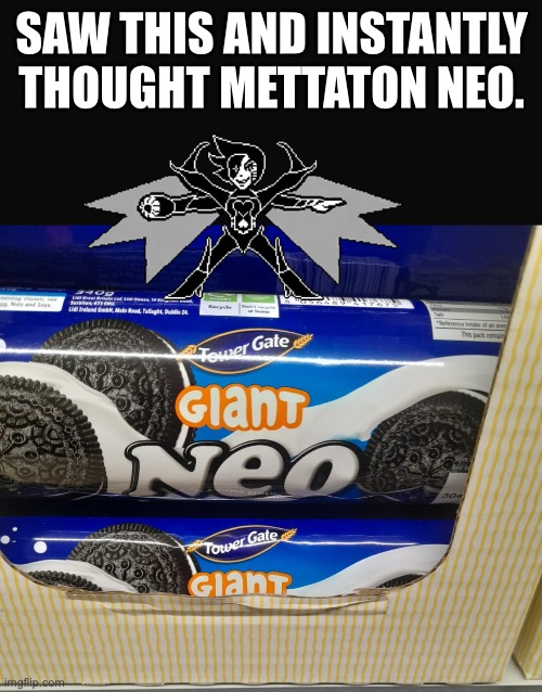 Giant Neo… goodness. (Made me think of Spamton as well) | SAW THIS AND INSTANTLY THOUGHT METTATON NEO. | made w/ Imgflip meme maker