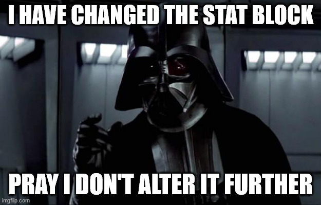 Darth Vader | I HAVE CHANGED THE STAT BLOCK; PRAY I DON'T ALTER IT FURTHER | image tagged in darth vader,dnd,dungeons and dragons,stat block | made w/ Imgflip meme maker