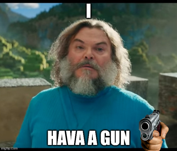 I HAVE A GUN | I; HAVA A GUN | image tagged in i am steve | made w/ Imgflip meme maker