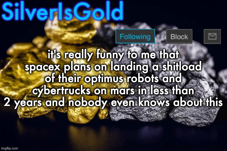 like regardless of your opinion of cybertrucks, you have to admit cars on mars sounds pretty cool | it's really funny to me that spacex plans on landing a shitload of their optimus robots and cybertrucks on mars in less than 2 years and nobody even knows about this | image tagged in silver s nostalgia template | made w/ Imgflip meme maker