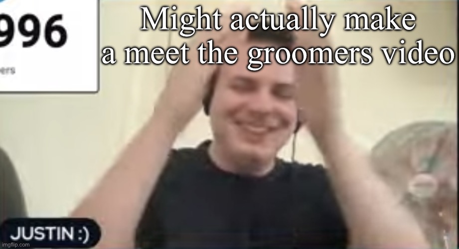 Justin Chapman hitting the griddy: | Might actually make a meet the groomers video | image tagged in justin chapman hitting the griddy | made w/ Imgflip meme maker