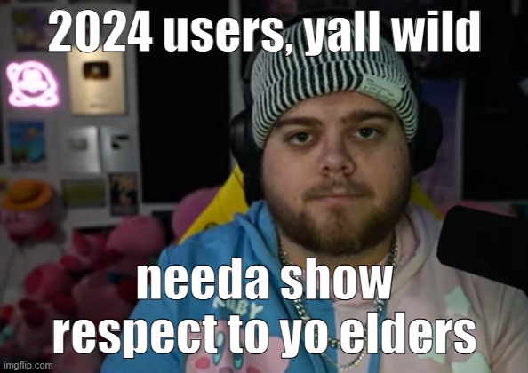 jonny razer reaction | 2024 users, yall wild; needa show respect to yo elders | image tagged in jonny razer reaction | made w/ Imgflip meme maker