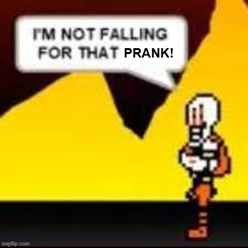 I'M NOT FALLING FOR THAT SHIT! | PRANK! | image tagged in i'm not falling for that shit | made w/ Imgflip meme maker