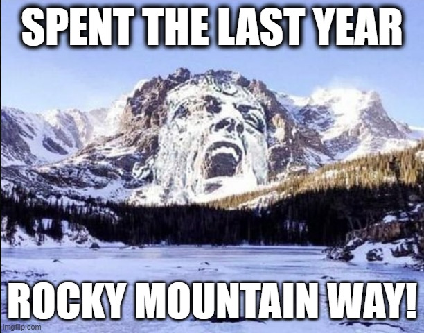 Rocky | SPENT THE LAST YEAR; ROCKY MOUNTAIN WAY! | image tagged in rocky balboa,sylvester stallone,boxing,hiking | made w/ Imgflip meme maker