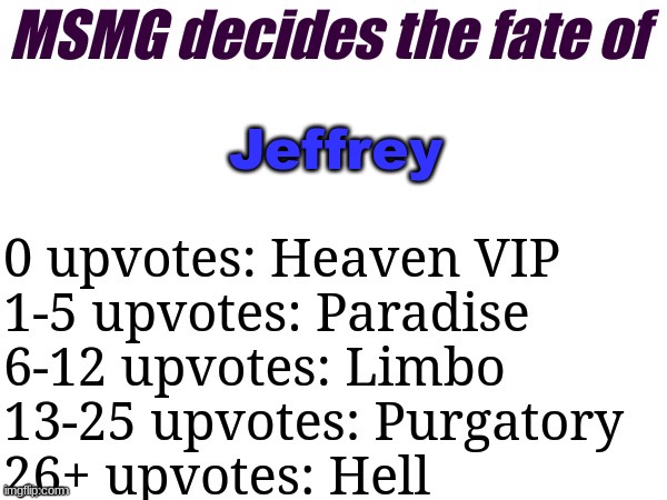 MSMG decides | Jeffrey | image tagged in msmg decides | made w/ Imgflip meme maker