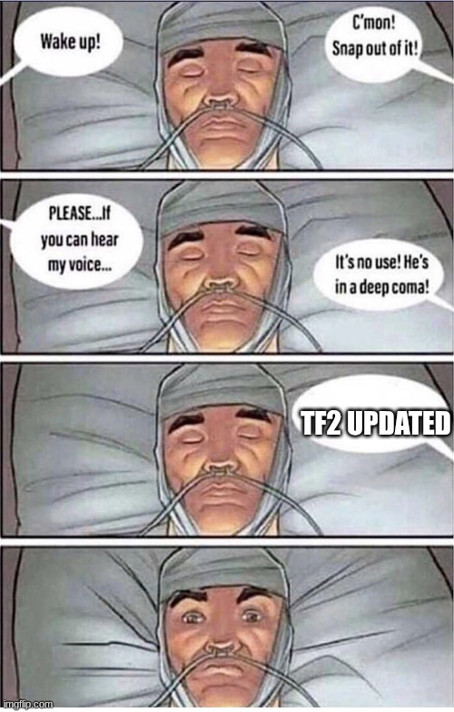 not true :( | TF2 UPDATED | image tagged in coma alert | made w/ Imgflip meme maker