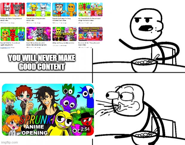 benjixscarlet ACTUALLY MADE A GOOD VIDEO HOLY S##T | YOU WILL NEVER MAKE
GOOD CONTENT | image tagged in blank cereal guy | made w/ Imgflip meme maker