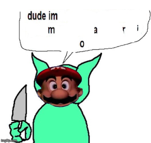 dude im a goblin | image tagged in dude im a goblin | made w/ Imgflip meme maker