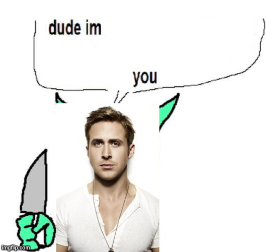 he's literally me | image tagged in dude im a goblin | made w/ Imgflip meme maker