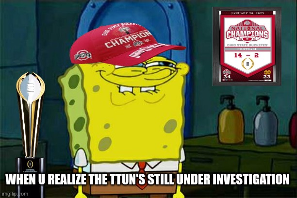 Ohio State Buckeyes meme | WHEN U REALIZE THE TTUN'S STILL UNDER INVESTIGATION | image tagged in memes,don't you squidward,ohio state buckeyes,college football,2024 | made w/ Imgflip meme maker