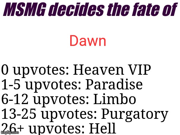 MSMG decides | Dawn | image tagged in msmg decides | made w/ Imgflip meme maker