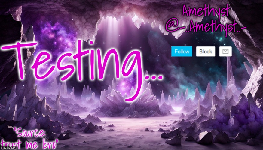 Testing... | image tagged in amethyst's announcement temp v2 | made w/ Imgflip meme maker