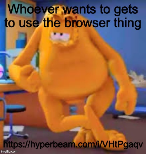 Garfield show | Whoever wants to gets to use the browser thing; https://hyperbeam.com/i/VHtPgaqv | image tagged in garfield show | made w/ Imgflip meme maker