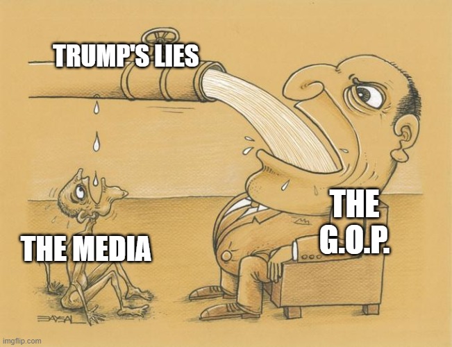 Greedy Pipe Man | THE G.O.P. TRUMP'S LIES; THE MEDIA | image tagged in greedy pipe man | made w/ Imgflip meme maker