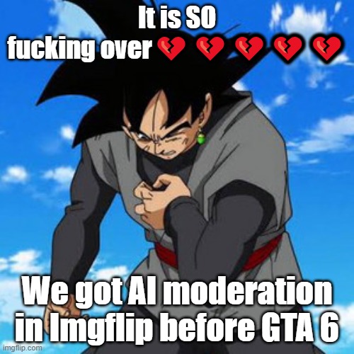 literally look at roblox moderation to see why AI moderation is a bad idea | It is SO fucking over💔💔💔💔💔; We got AI moderation in Imgflip before GTA 6 | made w/ Imgflip meme maker