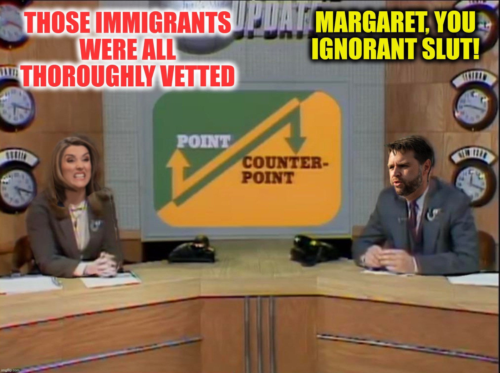 Frankly, Margaret, I don't give a damn! | MARGARET, YOU IGNORANT SLUT! THOSE IMMIGRANTS WERE ALL THOROUGHLY VETTED | image tagged in bad photoshop,jd vance,margaret brennan | made w/ Imgflip meme maker