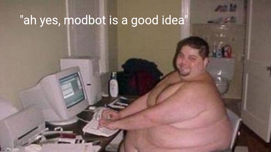 discord mod | "ah yes, modbot is a good idea" | image tagged in discord mod | made w/ Imgflip meme maker