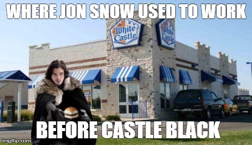 WHERE JON SNOW USED TO WORK         BEFORE CASTLE BLACK | image tagged in castle white | made w/ Imgflip meme maker