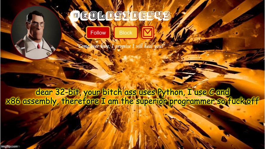 shrimple as that | dear 32-bit, your bitch ass uses Python, I use C and x86 assembly, therefore I am the superior programmer so fuck off | image tagged in gold's announcement template | made w/ Imgflip meme maker
