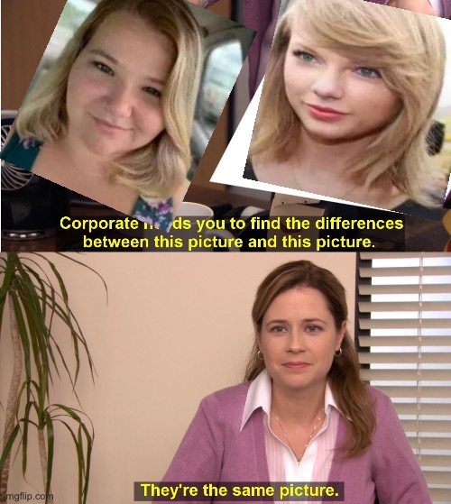 They're The Same Picture Meme | image tagged in memes,they're the same picture | made w/ Imgflip meme maker