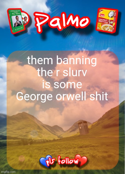 comment and follow pls | them banning the r slur is some George orwell shit | image tagged in comment and follow pls | made w/ Imgflip meme maker