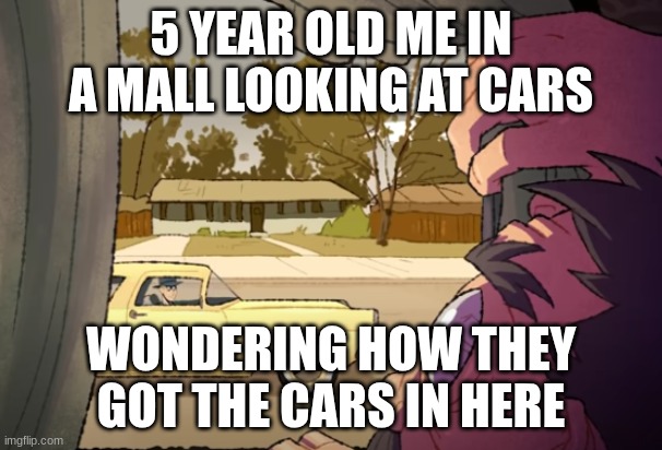 Nostalgia | 5 YEAR OLD ME IN A MALL LOOKING AT CARS; WONDERING HOW THEY GOT THE CARS IN HERE | image tagged in man looking at car outside | made w/ Imgflip meme maker