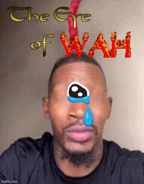 the eye of wah | made w/ Imgflip meme maker