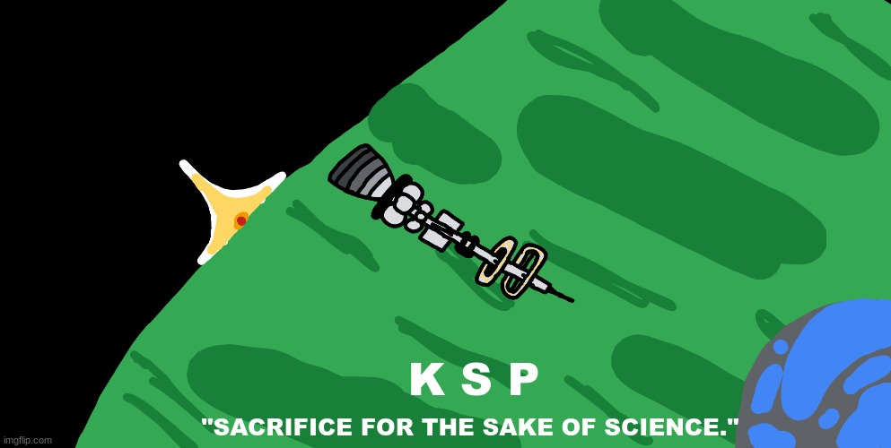 "The Kerbals arrive at Laythe." (I'm not Picasso but I did do fine) | K S P; "SACRIFICE FOR THE SAKE OF SCIENCE." | image tagged in drawings,ksp,memes,funny,interplanetary travel | made w/ Imgflip meme maker