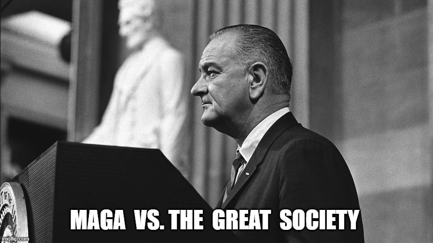 When There Was No "Again" | MAGA  VS. THE  GREAT  SOCIETY | image tagged in usa | made w/ Imgflip meme maker