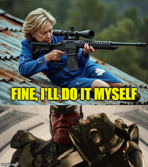 Thanollary Clinton | FINE, I'LL DO IT MYSELF | image tagged in thanos,hillary clinton,hillary,assassination,maga,trump | made w/ Imgflip meme maker