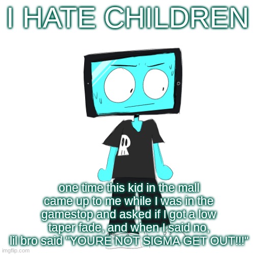 IcyXD concerned | I HATE CHILDREN; one time this kid in the mall came up to me while I was in the gamestop and asked if I got a low taper fade, and when I said no, lil bro said "YOURE NOT SIGMA GET OUT!!!" | image tagged in icyxd concerned | made w/ Imgflip meme maker