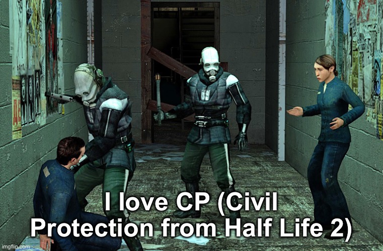 half life combine civil protection | I love CP (Civil Protection from Half Life 2) | image tagged in half life combine civil protection | made w/ Imgflip meme maker