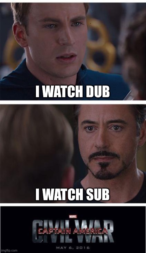 Marvel Civil War 1 Meme | I WATCH DUB; I WATCH SUB | image tagged in memes,marvel civil war 1 | made w/ Imgflip meme maker