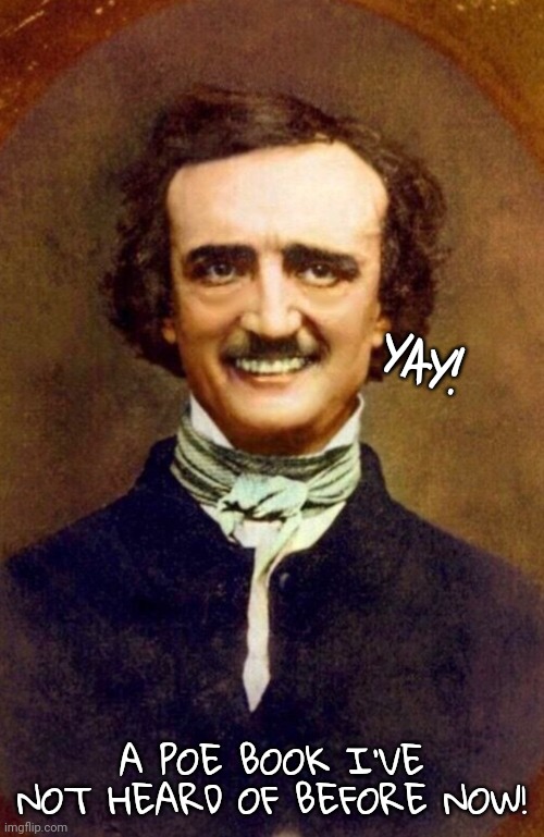 YAY! A POE BOOK I'VE NOT HEARD OF BEFORE NOW! | made w/ Imgflip meme maker