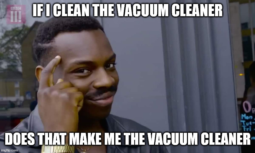 eddy the vacuum cleaner | IF I CLEAN THE VACUUM CLEANER; DOES THAT MAKE ME THE VACUUM CLEANER | image tagged in eddie murphy thinking,philosophy,vacuum cleaner,vacuum | made w/ Imgflip meme maker