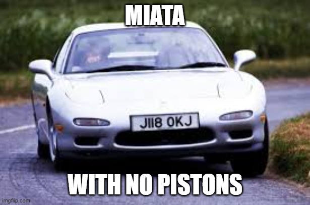 cars | MIATA; WITH NO PISTONS | made w/ Imgflip meme maker