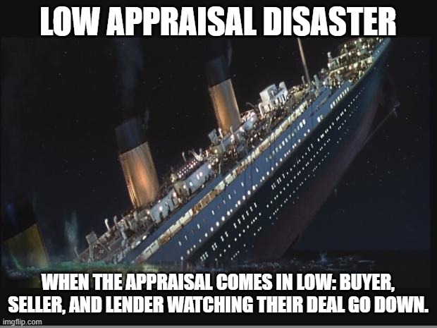 Titanic Sinking | LOW APPRAISAL DISASTER; WHEN THE APPRAISAL COMES IN LOW: BUYER, SELLER, AND LENDER WATCHING THEIR DEAL GO DOWN. | image tagged in titanic sinking | made w/ Imgflip meme maker