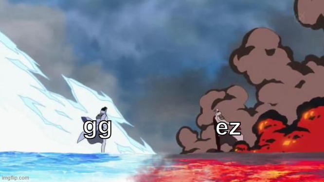 gg vs ez | ez; gg | image tagged in one piece akainu vs aokiji | made w/ Imgflip meme maker