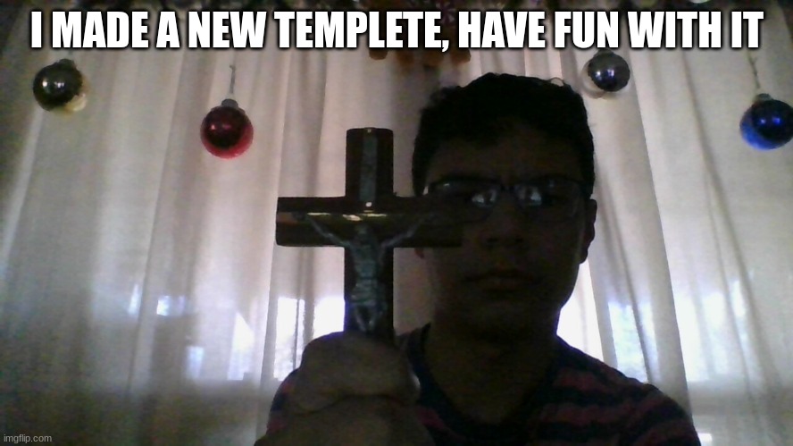 Exorism | I MADE A NEW TEMPLETE, HAVE FUN WITH IT | image tagged in exorism | made w/ Imgflip meme maker